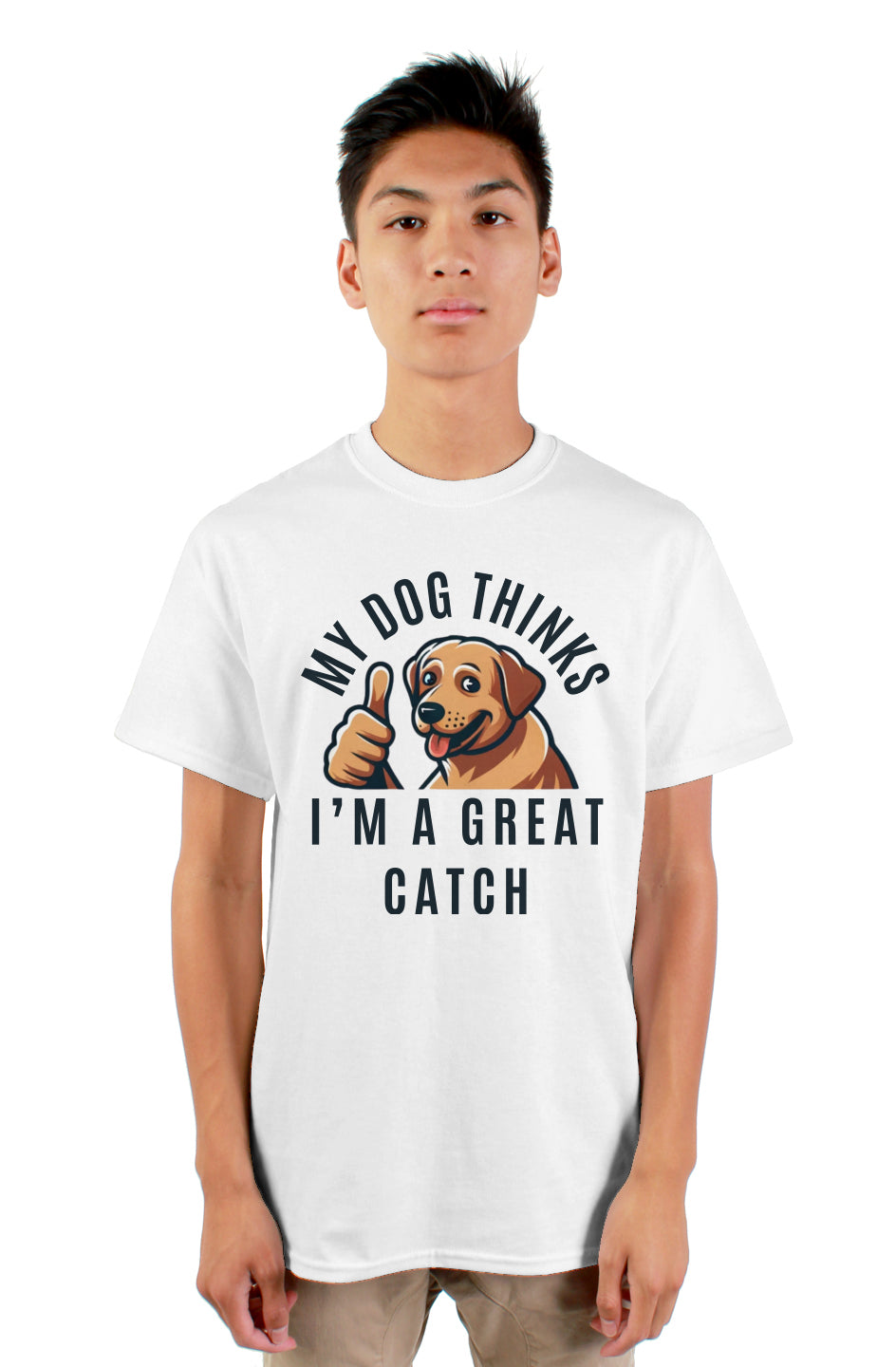 "My Dog Thinks I'm a Great Catch" T-Shirt