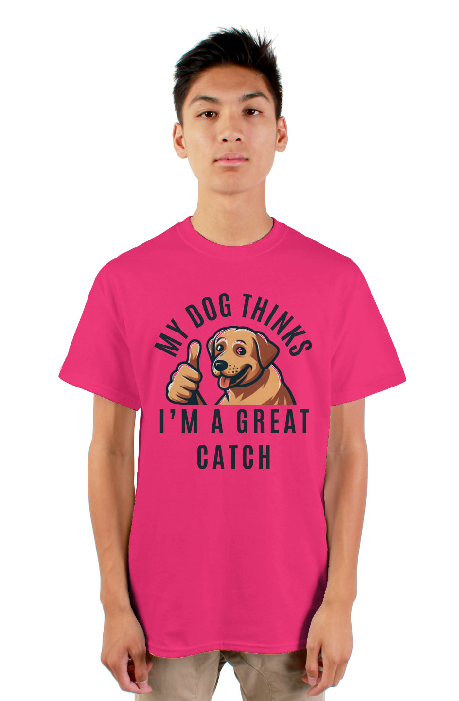 My Dog Thinks I'm a Great Catch" T-shirt
